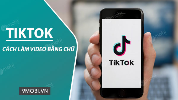 cach lam video tiktok bang chu