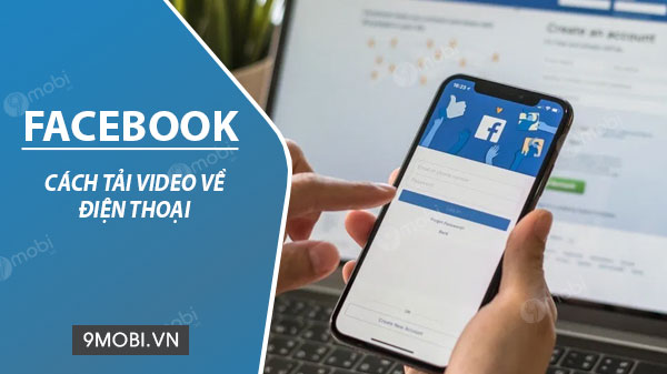 Cách Download Video Facebook Về Điện Thoại Android, Iphone Đơn Giản Nhất