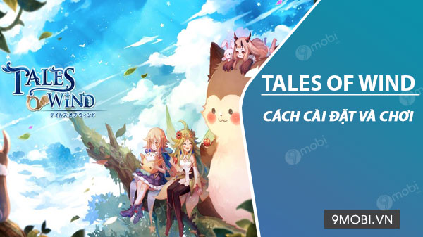 cach cai dat va choi tales of wind tren android ios