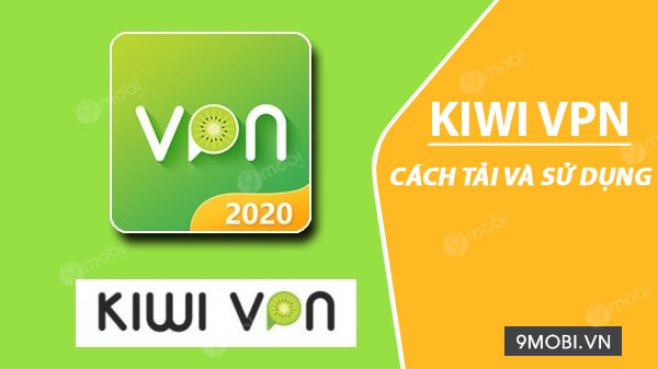 Cách lắp đặt và dùng Kiwi VPN