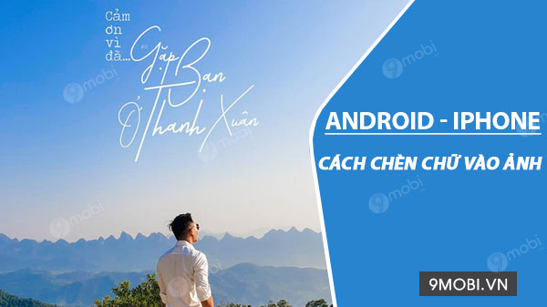 Top 10 app chèn chữ vào ảnh trên điện thoại hay nhất hiện nay