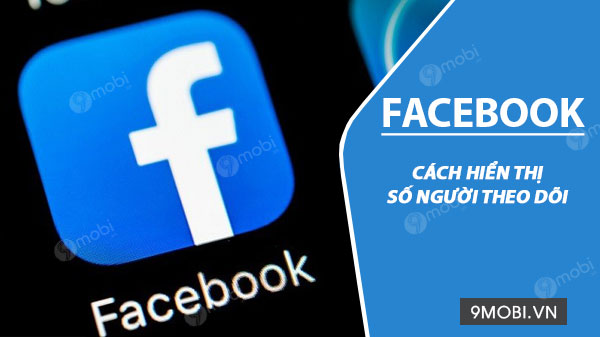 cach hien thi so nguoi theo doi facebook tren android iphone 