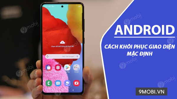 cach khoi phuc giao dien mac dinh tren android 