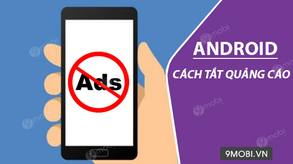 cach tat quang cao tren dien thoai android