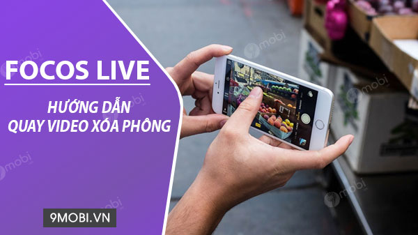 Hướng dẫn sử dụng ứng dụng Focos Live, quay video xóa phông trên iPhon