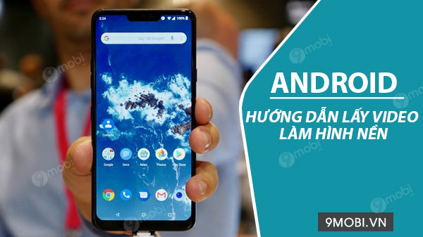 lay video lam hinh nen tren dien thoai android 