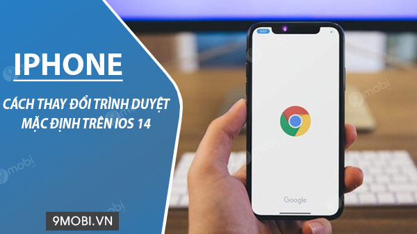 cach thay doi trinh duyet mac dinh cua iphone tren ios 14