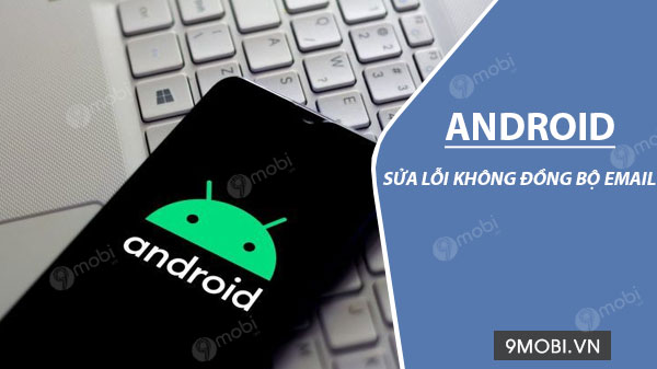 sua loi khong dong bo email tren android