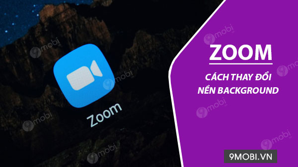 Cách thay đổi nền background trên Zoom