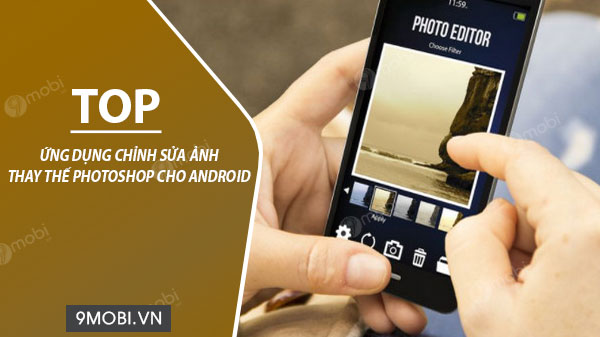 Top 6 ứng dụng chỉnh sửa ảnh thay thế Photoshop cho Android