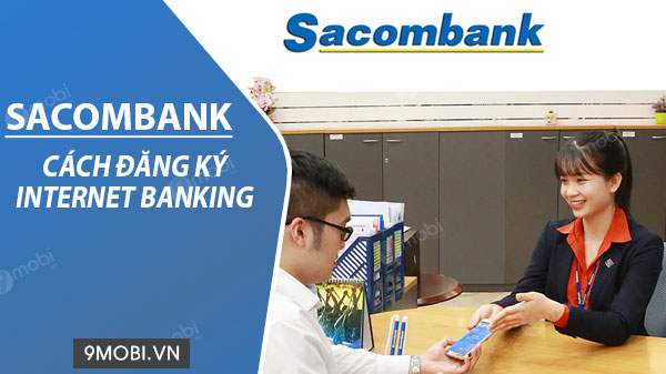 Cách đăng ký Internet Banking Sacombank trên điện thoại