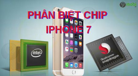 Cách phân biệt iPhone 7 chip Qualcomm và Intel