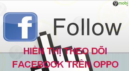 cach hien thi so nguoi theo doi facebook tren oppo