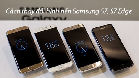 Đổi hình nền Samsung S7, thay ảnh màn hình điện thoại Samsung Galaxy S