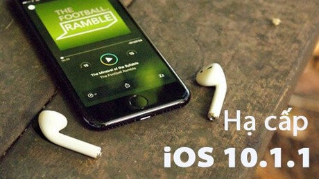 Hạ cấp iOS 10.1.1 xuống iOS 10.1 như thế nào