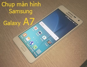 Chụp màn hình Samsung Galaxy A7, A5, A8