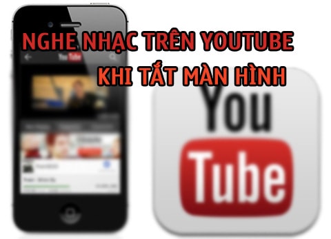 nghe nhạc youtube khi tat man hinh iphone