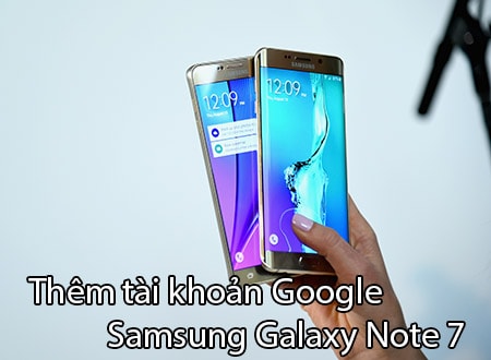 them tai khoan google tren samsung galaxy note 7