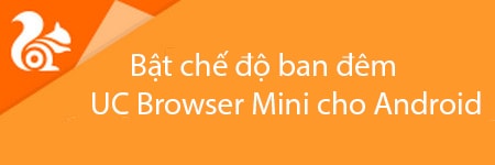 Bật chế độ ban đêm trên UC Browser Mini cho Android