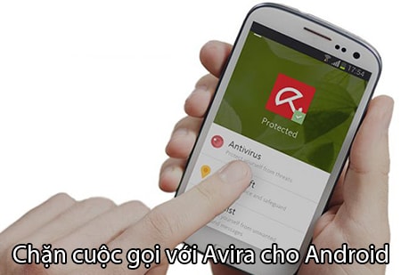 Chặn cuộc gọi với Avira cho Android, hướng dẫn cách chặn số liên lạc với Avira cho Android