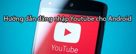 huong dan dang nhap Youtube cho Android