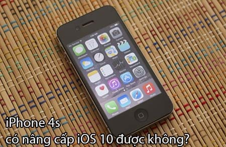 iPhone 4s co nang cap ios 10 duoc khong