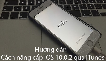 Nâng cấp iOS 10.0.2 qua iTunes, cách update iOS 10.0.2 trên máy tính