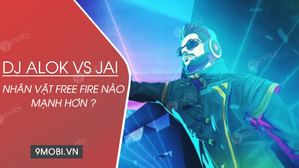 DJ Alok vs Jai, nhân vật Free Fire nào mạnh hơn ?