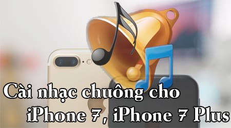 cach cai nhac chuong cho iphone 7 iphone 7 plus