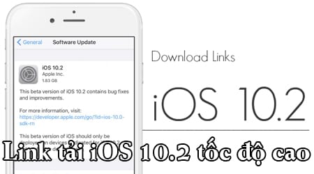 Download iOS 10.2, link tải iOS 10.2 tốc độ cao