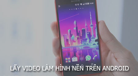 lay video lam hinh nen Android