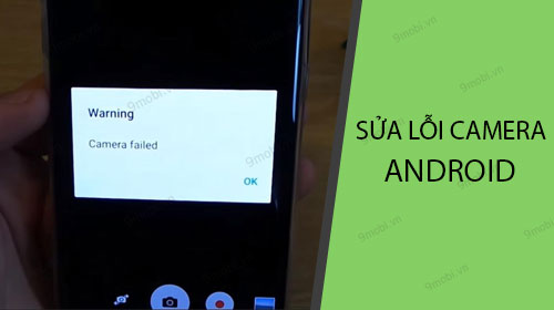 Cách Sửa Lỗi Camera Không Bật Được Trên Điện Thoại Android