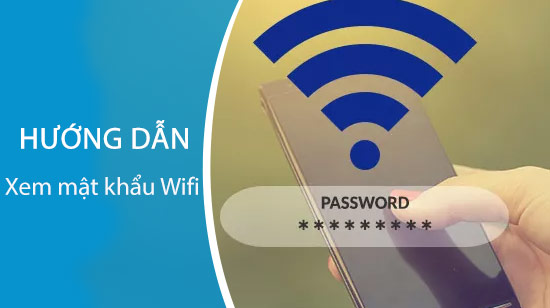 cach xem mat khau wifi da luu tren dien thoai